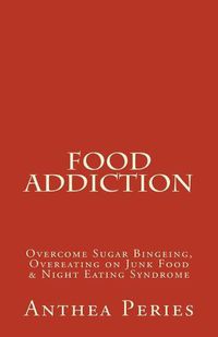 Cover image for Food Addiction: Overcome Sugar Bingeing, Overeating on Junk Food & Night Eating Syndrome