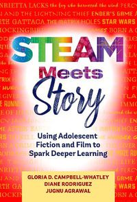 Cover image for STEAM Meets Story: Using Adolescent Fiction and Film to Spark Deeper Learning