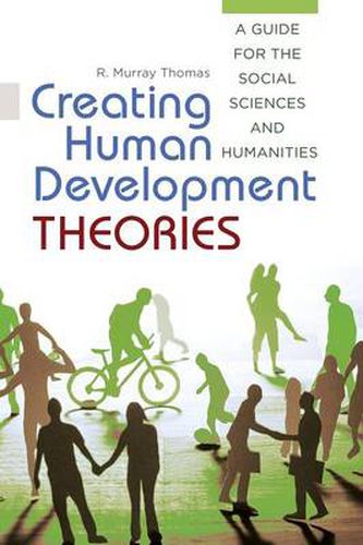 Cover image for Creating Human Development Theories: A Guide for the Social Sciences and Humanities