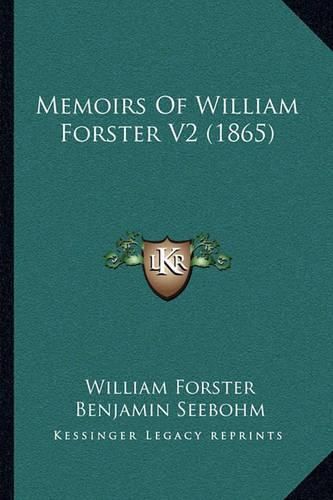 Memoirs of William Forster V2 (1865)