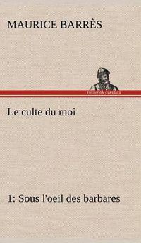 Cover image for Le culte du moi 1 Sous l'oeil des barbares