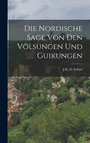 Cover image for Die Nordische Sage von den Voelsungen und Guikungen