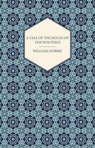 Cover image for A Tale Of The House Of The Wolfings And All The Kindreds Of the Mark Written In Prose And In Verse