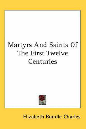 Cover image for Martyrs And Saints Of The First Twelve Centuries