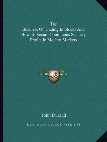 Cover image for The Business of Trading in Stocks and How to Secure Continuous Security Profits in Modern Markets