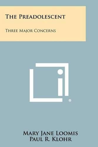 Cover image for The Preadolescent: Three Major Concerns