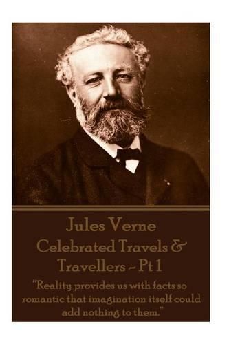 Cover image for Jules Verne - Celebrated Travels & Travellers - PT 1: reality Provides Us with Facts So Romantic That Imagination Itself Could Add Nothing to Them.