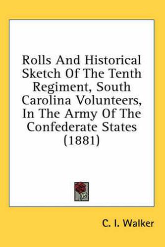 Cover image for Rolls and Historical Sketch of the Tenth Regiment, South Carolina Volunteers, in the Army of the Confederate States (1881)