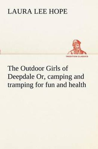 The Outdoor Girls of Deepdale Or, camping and tramping for fun and health