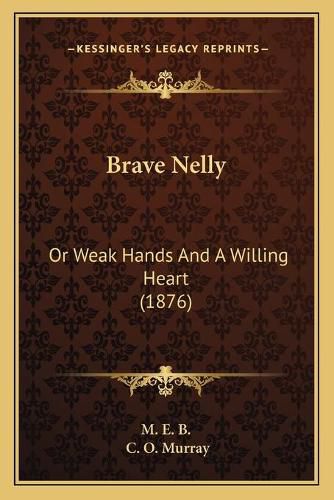 Brave Nelly: Or Weak Hands and a Willing Heart (1876)