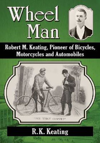 Cover image for Wheel Man: Robert M. Keating, Pioneer of Bicycles, Motorcycles and Automobiles