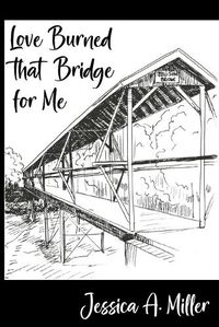 Cover image for Love Burned That Bridge For Me