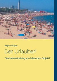 Cover image for Der Urlauber!: Verhaltenstraining am lebenden Objekt!