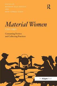 Cover image for Material Women, 1750-1950: Consuming Desires and Collecting Practices