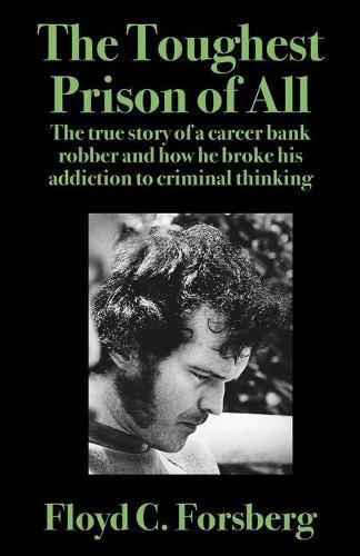 Cover image for The Toughest Prison of All: The true story of a career bank robber and how he broke his addiction to criminal thinking