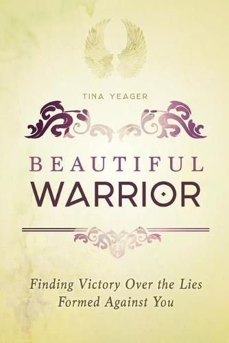 Cover image for Beautiful Warrior: Finding Victory Over the Lies Formed Against You