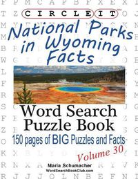 Cover image for Circle It, National Parks in Wyoming Facts, Word Search, Puzzle Book