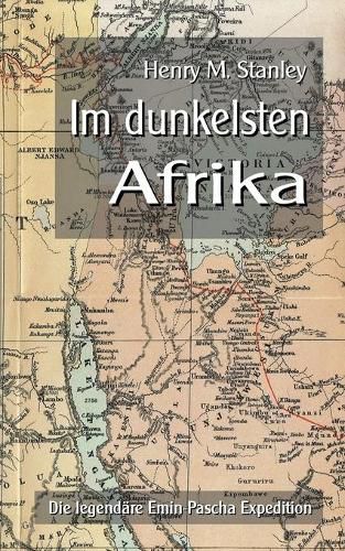 Cover image for Im dunkelsten Afrika: Die legendare Emin-Pascha Expedition