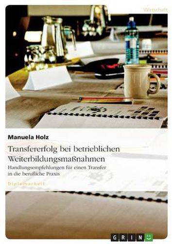 Cover image for Transfererfolg bei betrieblichen Weiterbildungsmassnahmen: Handlungsempfehlungen fur einen Transfer in die berufliche Praxis