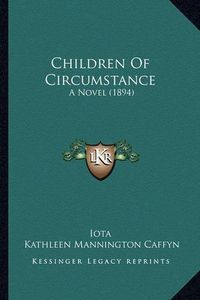 Cover image for Children of Circumstance: A Novel (1894)