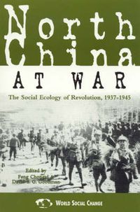 Cover image for North China at War: The Social Ecology of Revolution, 1937-1945