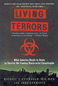 Cover image for Living Terrors: What America Needs to Know to Survive the Coming Bioterrorist Catastrophe