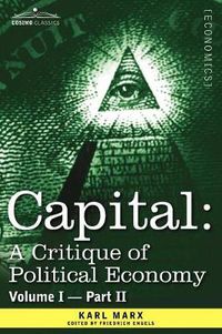 Cover image for Capital: A Critique of Political Economy - Vol. I-Part II: The Process of Capitalist Production