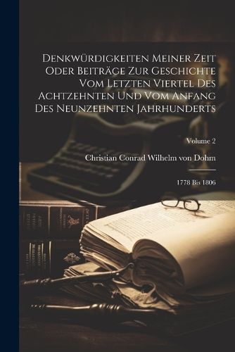 Denkwuerdigkeiten Meiner Zeit Oder Beitraege Zur Geschichte Vom Letzten Viertel Des Achtzehnten Und Vom Anfang Des Neunzehnten Jahrhunderts