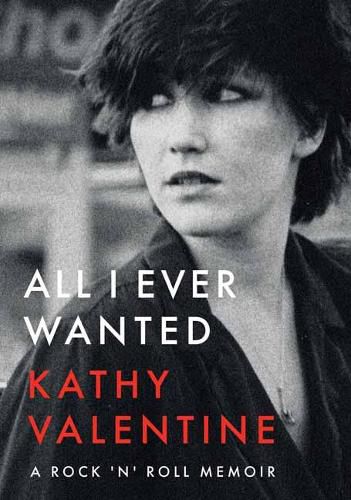 All I Ever Wanted: A Rock 'n' Roll Memoir