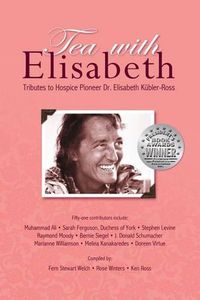 Cover image for Tea with Elisabeth: Tributes to Hospice Pioneer Dr. Elisabeth Kubler-Ross