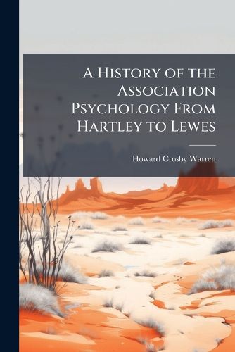 Cover image for A History of the Association Psychology From Hartley to Lewes