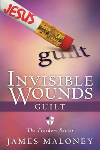 Cover image for Invisible Wounds: Guilt: The Freedom Series