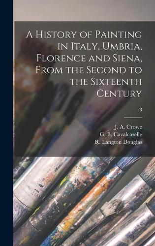 A History of Painting in Italy, Umbria, Florence and Siena, From the Second to the Sixteenth Century; 3