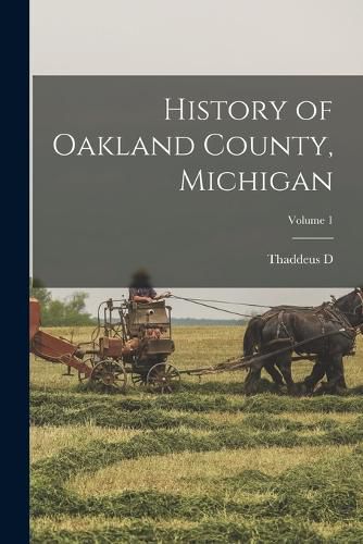 Cover image for History of Oakland County, Michigan; Volume 1