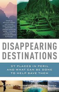 Cover image for Disappearing Destinations: 37 Places in Peril and What Can Be Done to Help Save Them