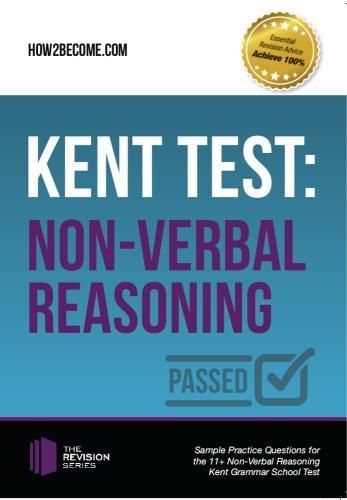 Cover image for Kent Test: Non-Verbal Reasoning - Guidance and Sample Questions and Answers for the 11+ Non-Verbal Reasoning Kent Test