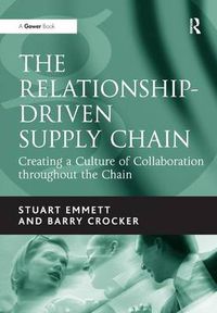 Cover image for The Relationship-Driven Supply Chain: Creating a Culture of Collaboration throughout the Chain