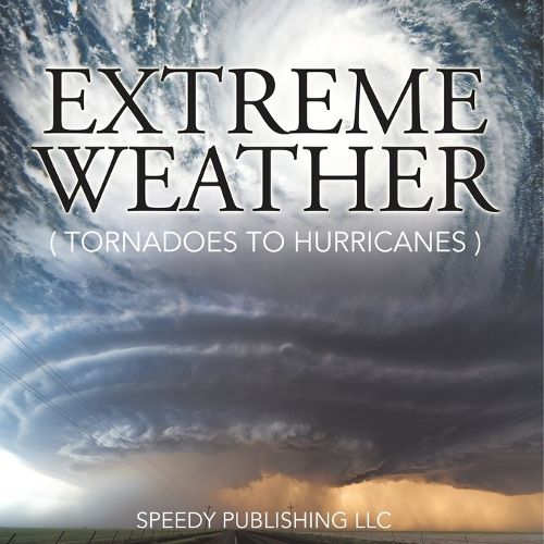 Cover image for Extreme Weather (Tornadoes To Hurricanes)