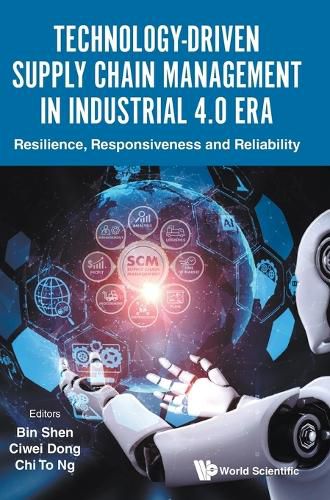 Cover image for Technology-driven Supply Chain Management In Industrial 4.0 Era: Resilience, Responsiveness And Reliability