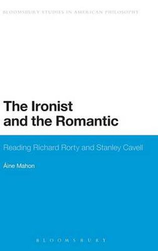 Cover image for The Ironist and the Romantic: Reading Richard Rorty and Stanley Cavell