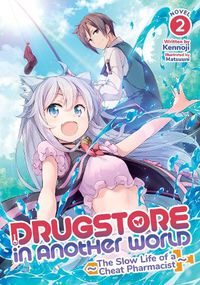 Cover image for Drugstore in Another World: The Slow Life of a Cheat Pharmacist (Light Novel) Vol. 2