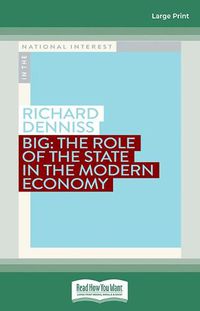 Cover image for Big: The Role of the State in the Modern Economy
