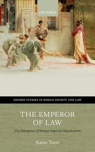 Cover image for The Emperor of Law: The Emergence of Roman Imperial Adjudication