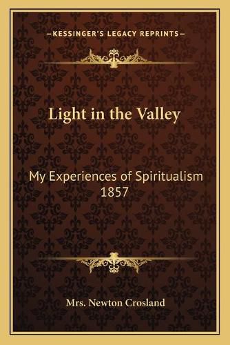 Cover image for Light in the Valley: My Experiences of Spiritualism 1857