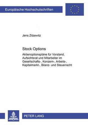Cover image for Stock Options: Aktienoptionsplaene Fuer Vorstand, Aufsichtsrat Und Mitarbeiter Im Gesellschafts-, Konzern-, Arbeits-, Kapitalmarkt-, Bilanz- Und Steuerrecht