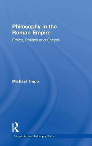 Cover image for Philosophy in the Roman Empire: Ethics, Politics and Society