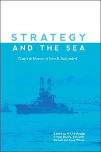 Cover image for Strategy and the Sea: Essays in Honour of John B. Hattendorf