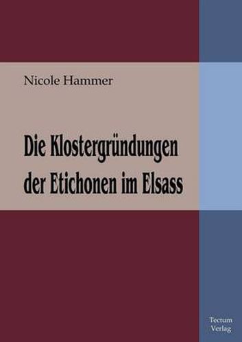 Cover image for Die Klostergrundungen der Etichonen im Elsass