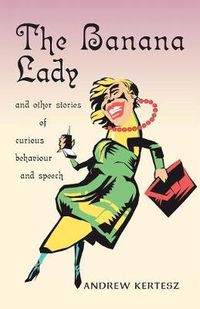 Cover image for The Banana Lady: And Other Stories of Curious Behavior and Speech