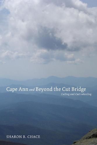 Cover image for Cape Ann and Beyond the Cut Bridge: Culling and Cart-Wheeling
